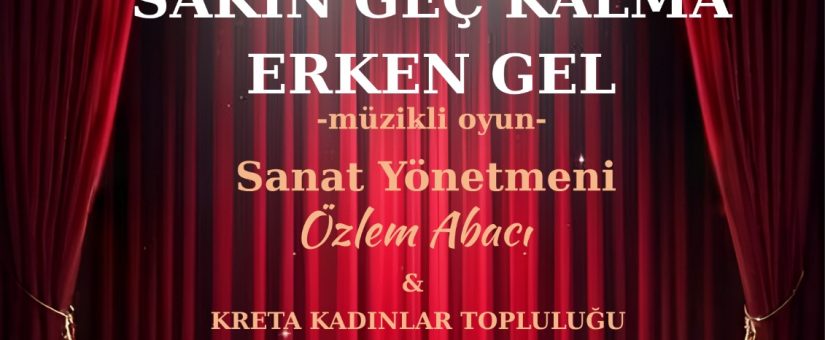 “Sakın Geç Kalma Erken Gel” Müzikli Oyununa Davet